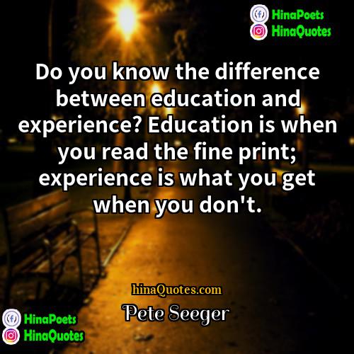 Pete Seeger Quotes | Do you know the difference between education